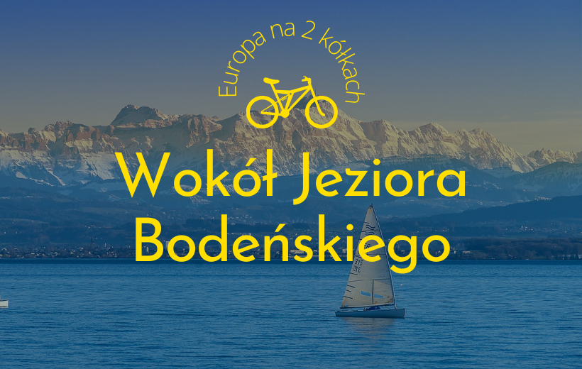 Wokół Jeziora Bodeńskiego - Na 2 kołkach przez Europę